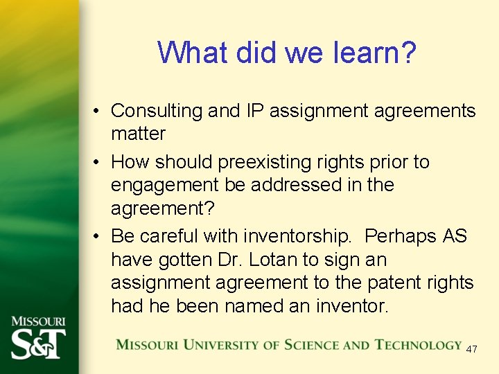What did we learn? • Consulting and IP assignment agreements matter • How should