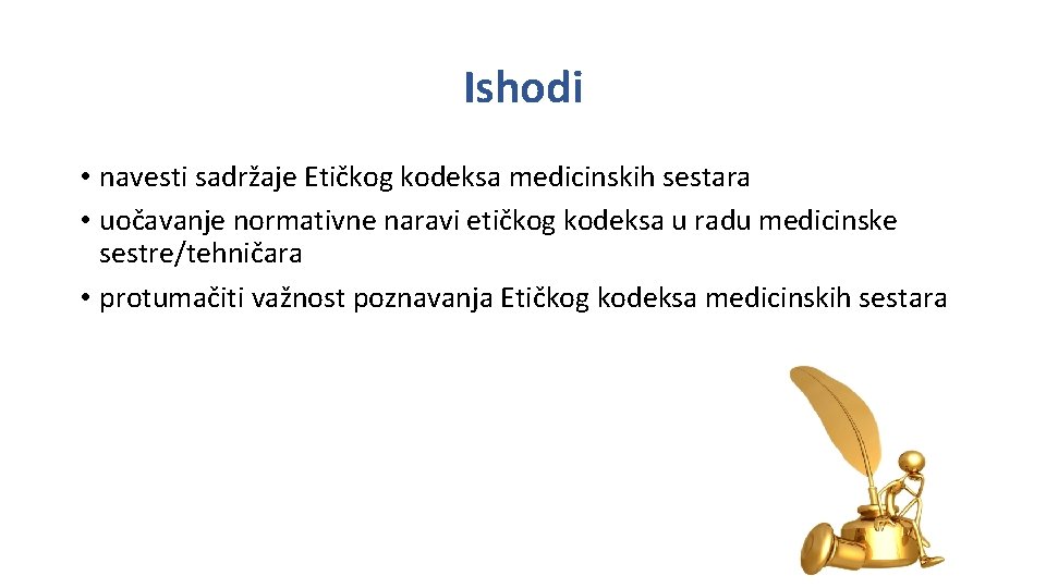 Ishodi • navesti sadržaje Etičkog kodeksa medicinskih sestara • uočavanje normativne naravi etičkog kodeksa