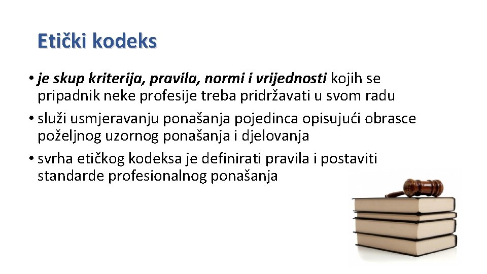 Etički kodeks • je skup kriterija, pravila, normi i vrijednosti kojih se pripadnik neke