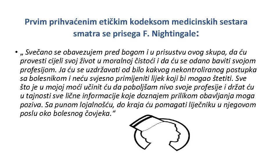 Prvim prihvaćenim etičkim kodeksom medicinskih sestara smatra se prisega F. Nightingale: • „ Svečano Prvim prihvaćenim etičkim kodeksom medicinskih sestara smatra se prisega F. Nightingale: • „ Svečano