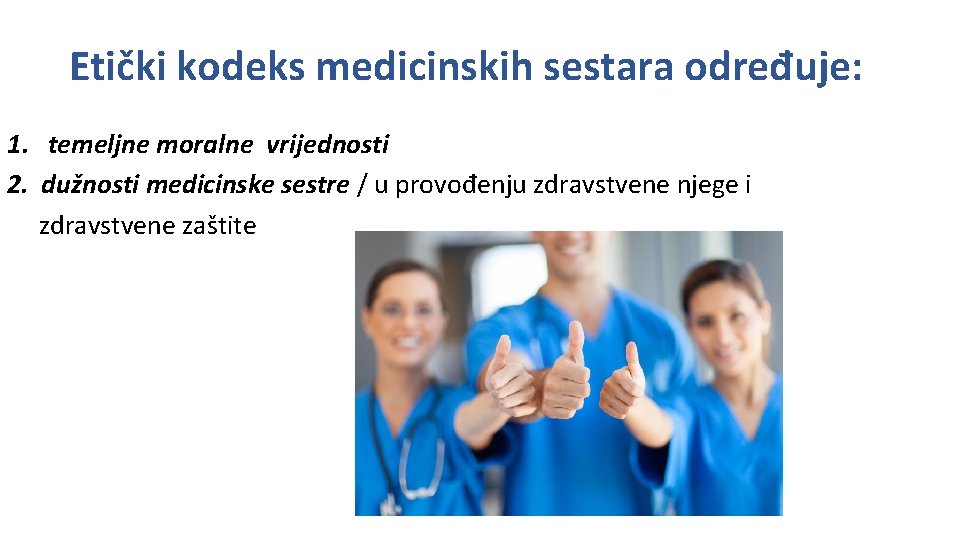 Etički kodeks medicinskih sestara određuje: 1. temeljne moralne vrijednosti 2. dužnosti medicinske sestre /