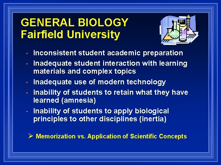 GENERAL BIOLOGY Fairfield University • • • Inconsistent student academic preparation Inadequate student interaction