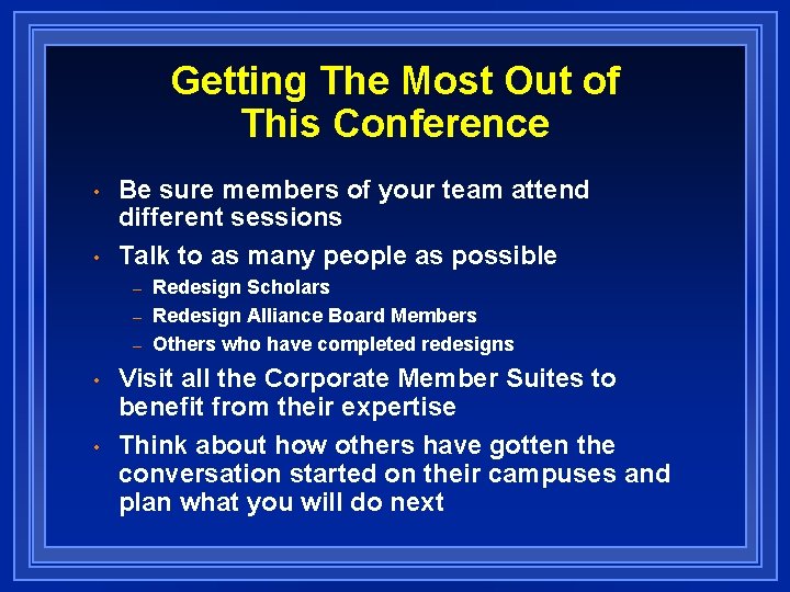 Getting The Most Out of This Conference • • Be sure members of your