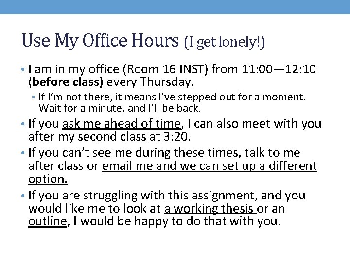 Use My Office Hours (I get lonely!) • I am in my office (Room
