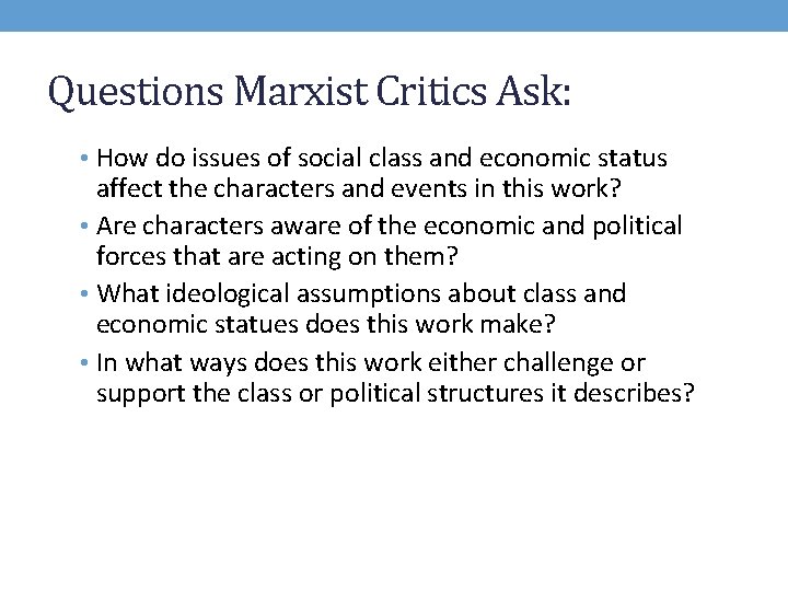 Questions Marxist Critics Ask: • How do issues of social class and economic status