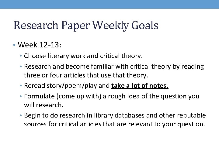 Research Paper Weekly Goals • Week 12 -13: • Choose literary work and critical