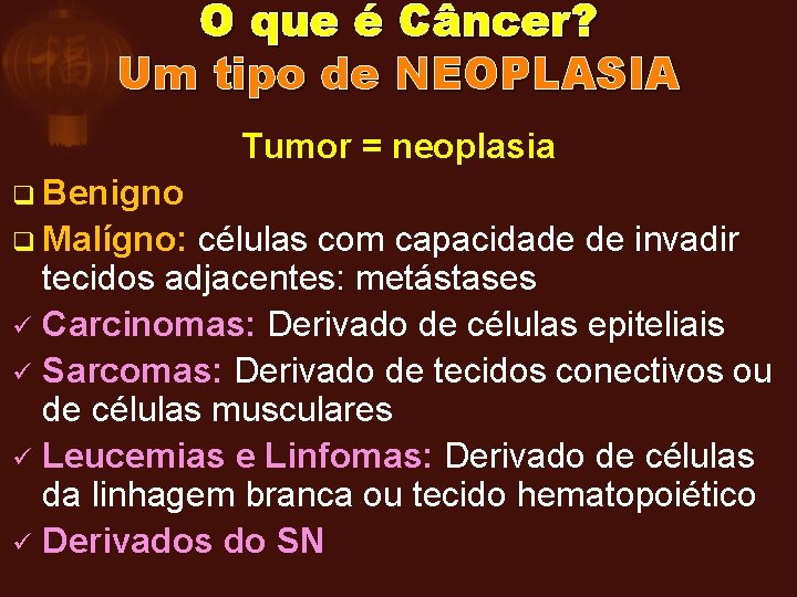 O que é Câncer? Um tipo de NEOPLASIA Tumor = neoplasia q Benigno q