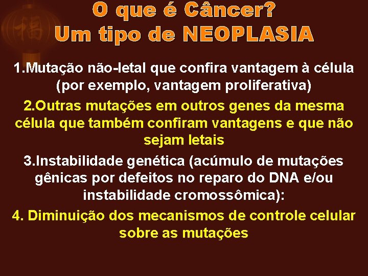 O que é Câncer? Um tipo de NEOPLASIA 1. Mutação não-letal que confira vantagem