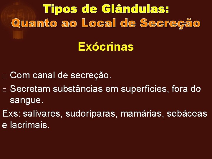Tipos de Glândulas: Quanto ao Local de Secreção Exócrinas Com canal de secreção. �