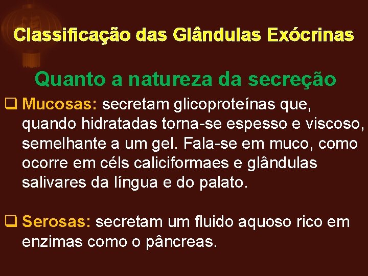 Classificação das Glândulas Exócrinas Quanto a natureza da secreção q Mucosas: secretam glicoproteínas que,