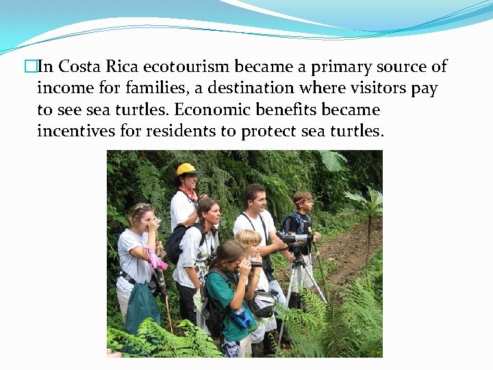 �In Costa Rica ecotourism became a primary source of income for families, a destination