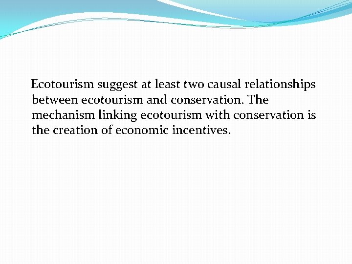 Ecotourism suggest at least two causal relationships between ecotourism and conservation. The mechanism linking