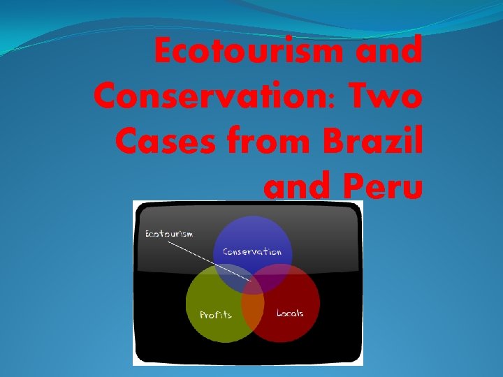 Ecotourism and Conservation: Two Cases from Brazil and Peru 