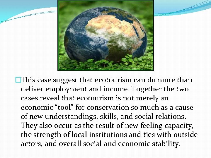 �This case suggest that ecotourism can do more than deliver employment and income. Together