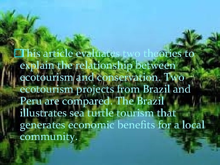 �This article evaluates two theories to explain the relationship between ecotourism and conservation. Two
