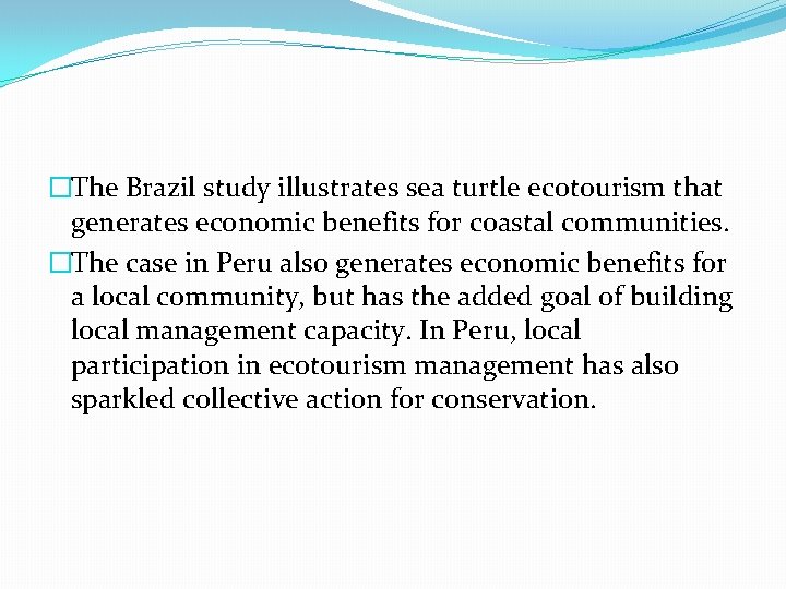 �The Brazil study illustrates sea turtle ecotourism that generates economic benefits for coastal communities.