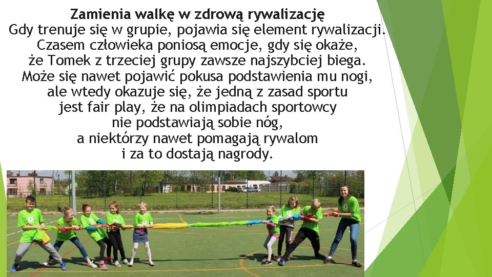 Zamienia walkę w zdrową rywalizację Gdy trenuje się w grupie, pojawia się element rywalizacji.