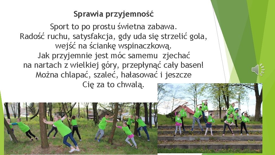 Sprawia przyjemność Sport to po prostu świetna zabawa. Radość ruchu, satysfakcja, gdy uda się