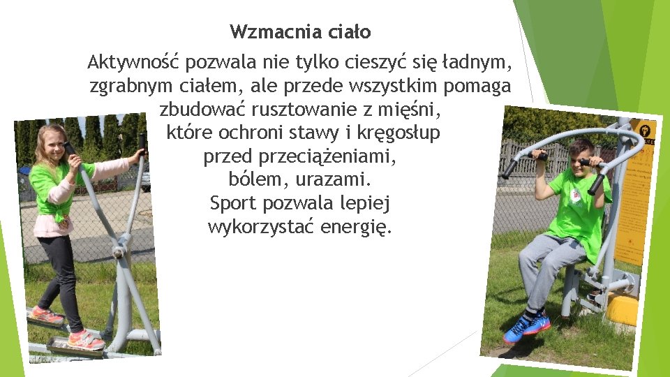 Wzmacnia ciało Aktywność pozwala nie tylko cieszyć się ładnym, zgrabnym ciałem, ale przede wszystkim