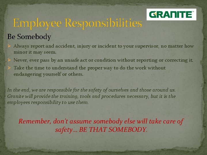Employee Responsibilities Be Somebody Ø Always report and accident, injury or incident to your