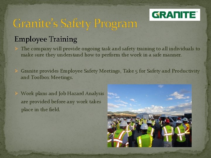 Granite’s Safety Program Employee Training Ø The company will provide ongoing task and safety