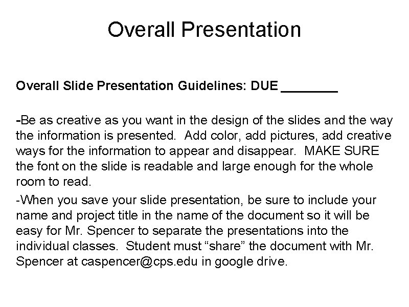 Overall Presentation Overall Slide Presentation Guidelines: DUE ____ -Be as creative as you want