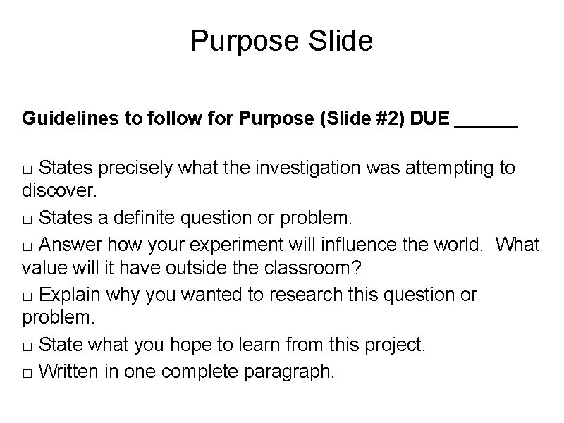 Purpose Slide Guidelines to follow for Purpose (Slide #2) DUE ______ □ States precisely