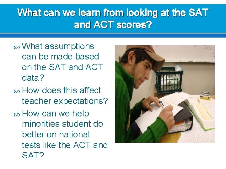 What can we learn from looking at the SAT and ACT scores? What assumptions
