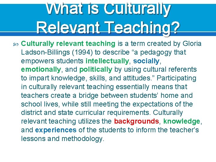 What is Culturally Relevant Teaching? Culturally relevant teaching is a term created by Gloria