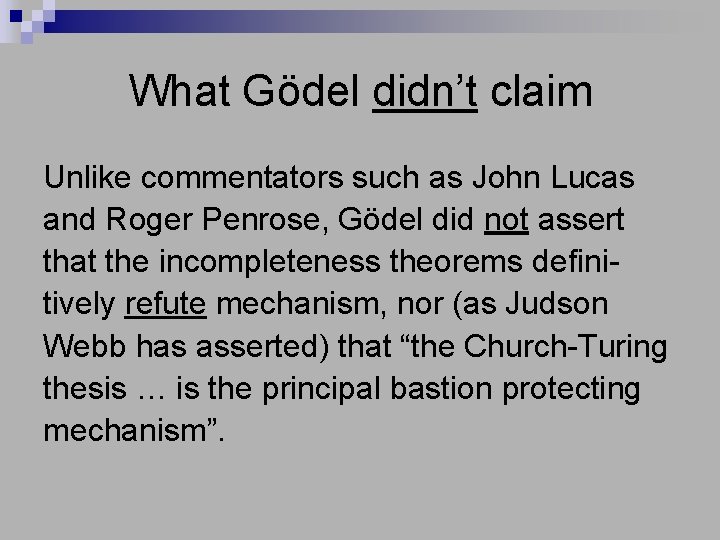 What Gödel didn’t claim Unlike commentators such as John Lucas and Roger Penrose, Gödel