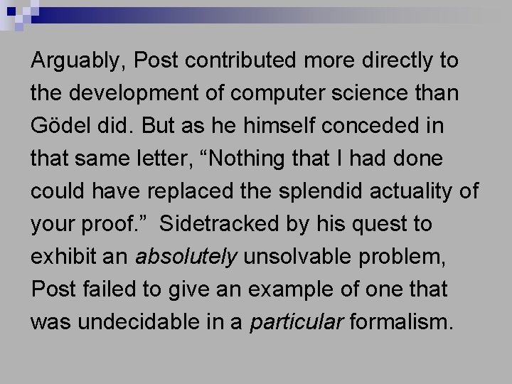 Arguably, Post contributed more directly to the development of computer science than Gödel did.