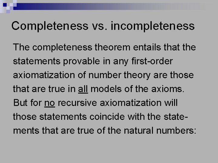 Completeness vs. incompleteness The completeness theorem entails that the statements provable in any first-order
