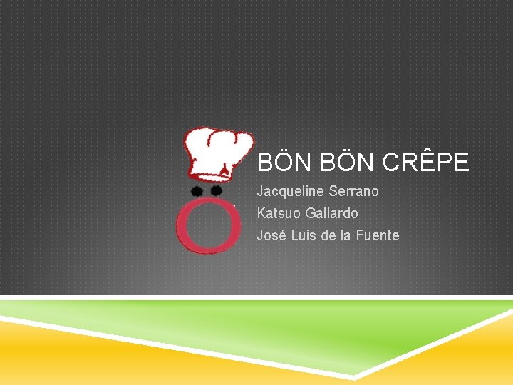 BÖN CRÊPE Jacqueline Serrano Katsuo Gallardo José Luis de la Fuente 