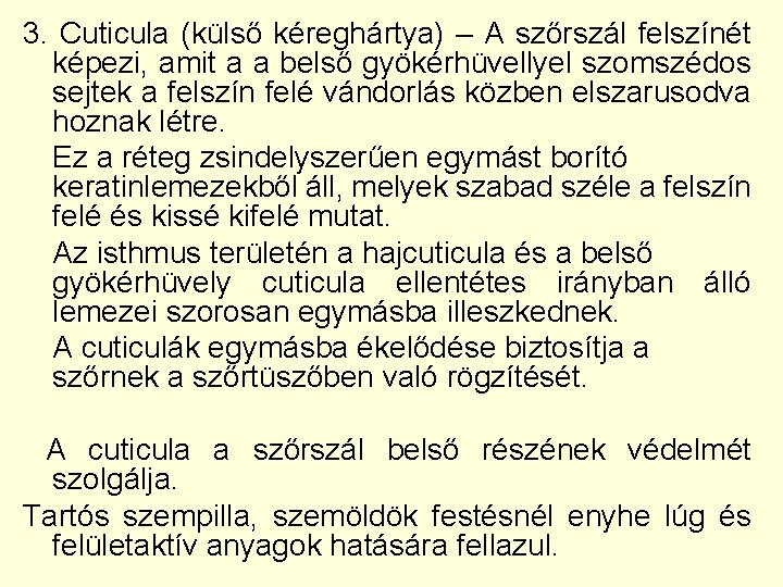 3. Cuticula (külső kéreghártya) – A szőrszál felszínét képezi, amit a a belső gyökérhüvellyel