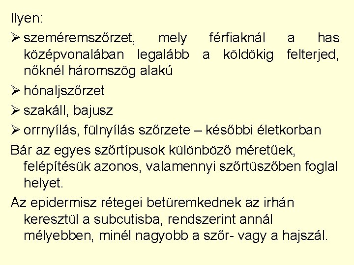 Ilyen: Ø szeméremszőrzet, mely férfiaknál a has középvonalában legalább a köldökig felterjed, nőknél háromszög