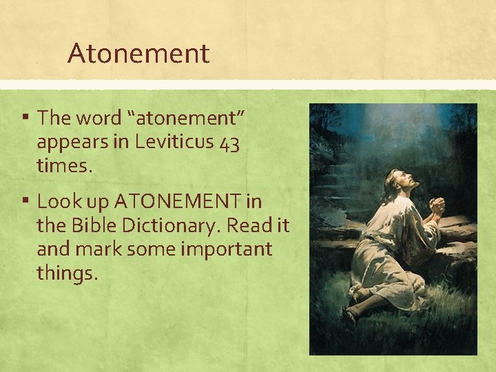 Atonement ▪ The word “atonement” appears in Leviticus 43 times. ▪ Look up ATONEMENT