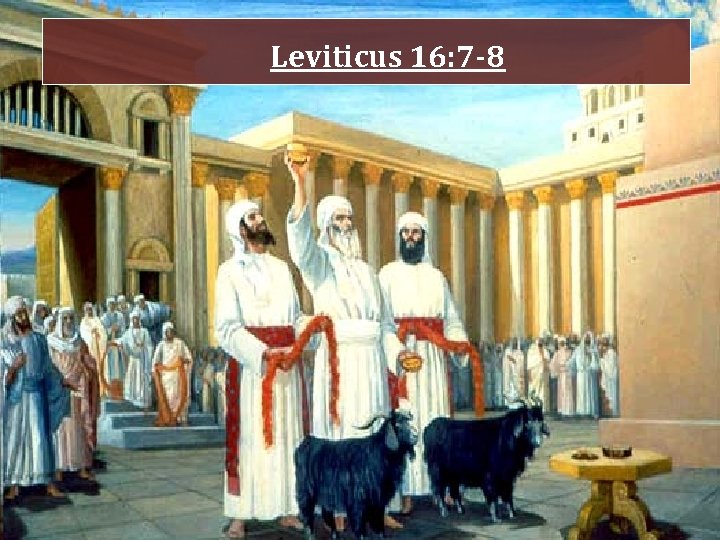 Leviticus 16: 7 -8 