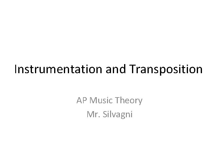 Instrumentation and Transposition AP Music Theory Mr. Silvagni 