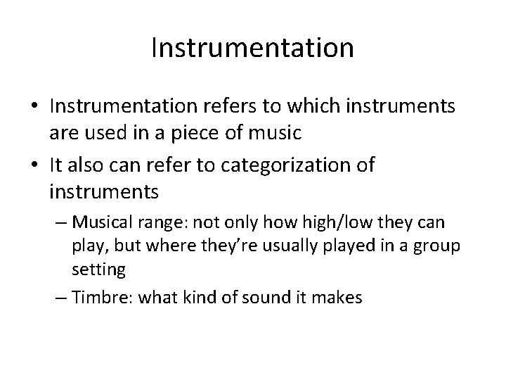 Instrumentation • Instrumentation refers to which instruments are used in a piece of music
