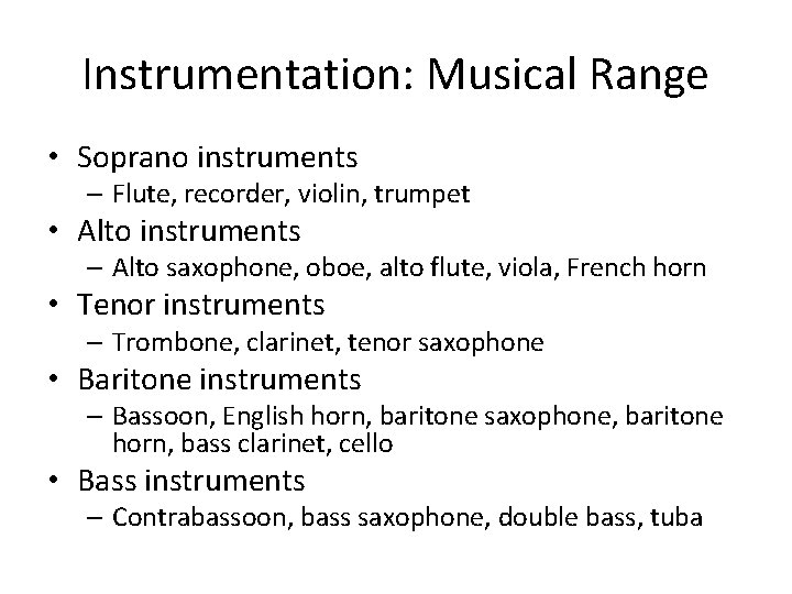 Instrumentation: Musical Range • Soprano instruments – Flute, recorder, violin, trumpet • Alto instruments