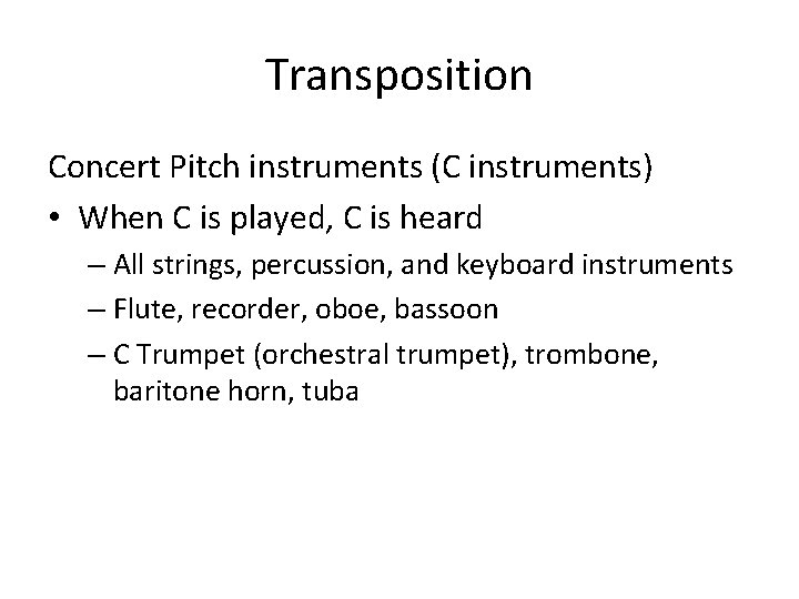 Transposition Concert Pitch instruments (C instruments) • When C is played, C is heard