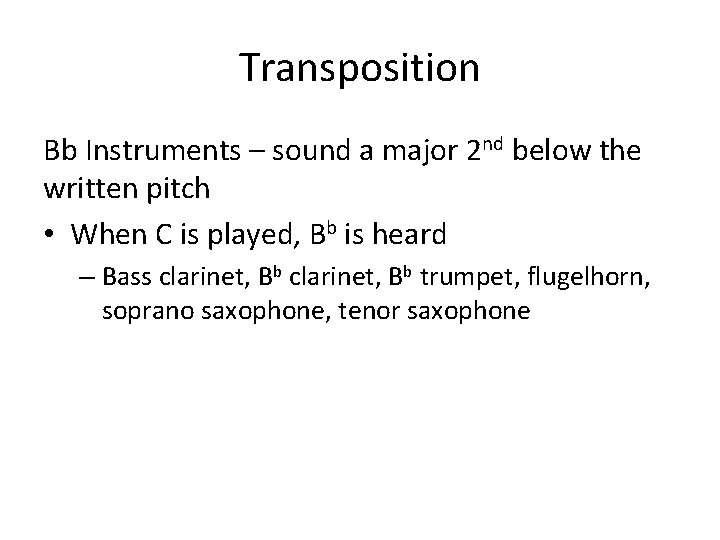 Transposition Bb Instruments – sound a major 2 nd below the written pitch •
