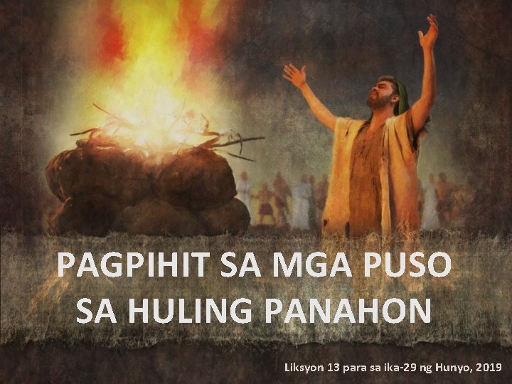 PAGPIHIT SA MGA PUSO SA HULING PANAHON Liksyon 13 para sa ika-29 ng Hunyo,