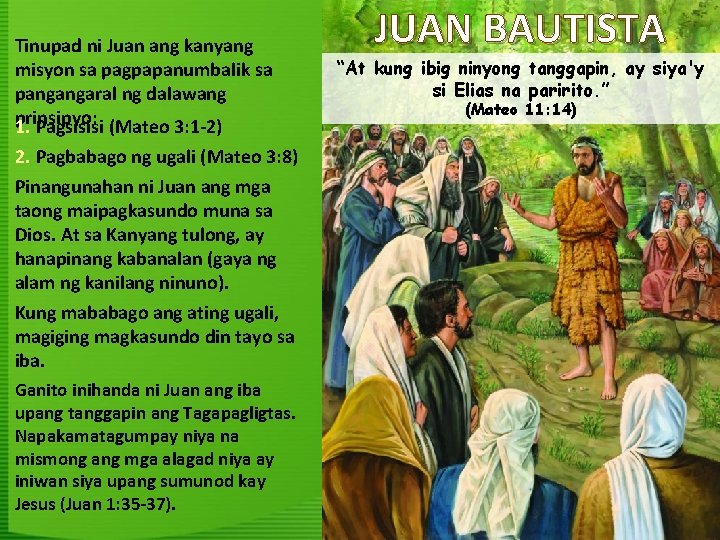 Tinupad ni Juan ang kanyang misyon sa pagpapanumbalik sa pangangaral ng dalawang prinsipyo: 1.