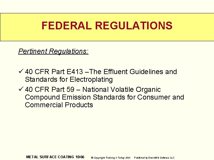 FEDERAL REGULATIONS Pertinent Regulations: ü 40 CFR Part E 413 –The Effluent Guidelines and