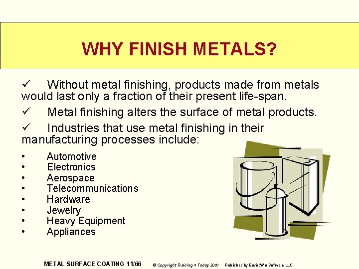 WHY FINISH METALS? ü Without metal finishing, products made from metals would last only