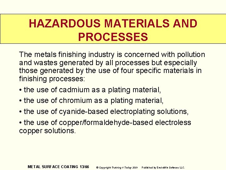 HAZARDOUS MATERIALS AND PROCESSES The metals finishing industry is concerned with pollution and wastes