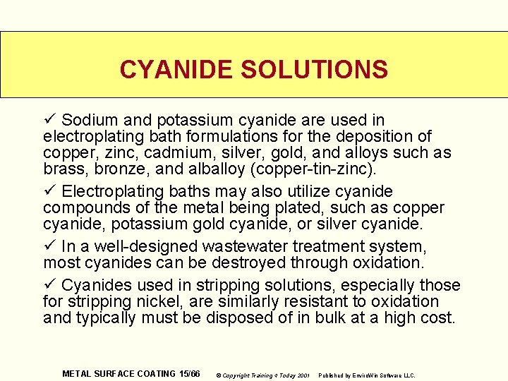 CYANIDE SOLUTIONS ü Sodium and potassium cyanide are used in electroplating bath formulations for