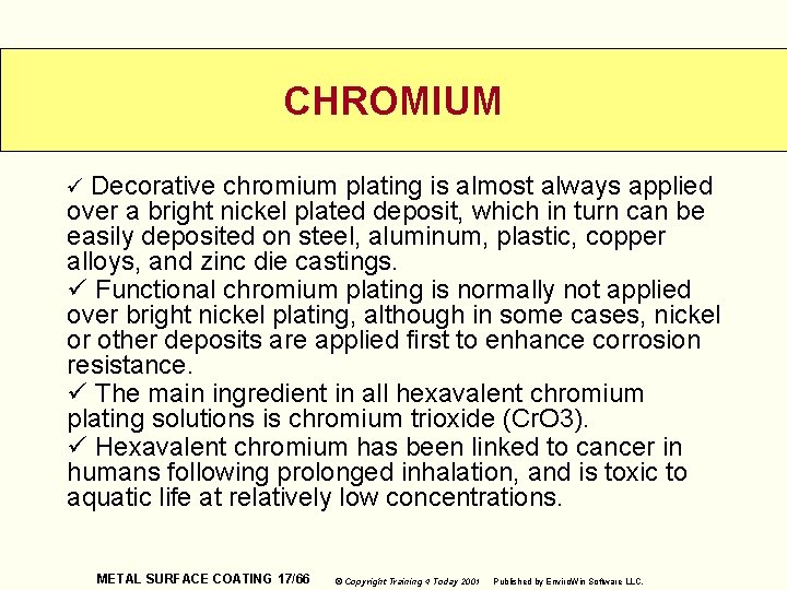 CHROMIUM ü Decorative chromium plating is almost always applied over a bright nickel plated