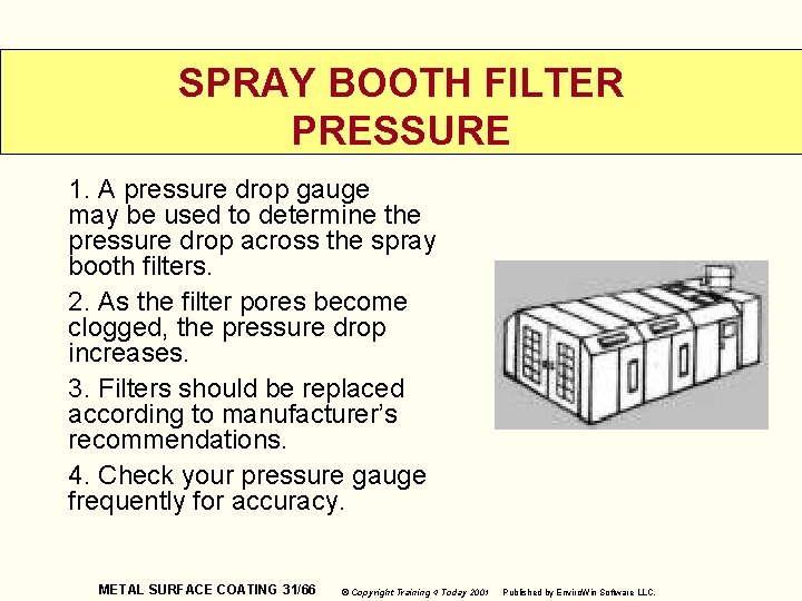 SPRAY BOOTH FILTER PRESSURE 1. A pressure drop gauge may be used to determine